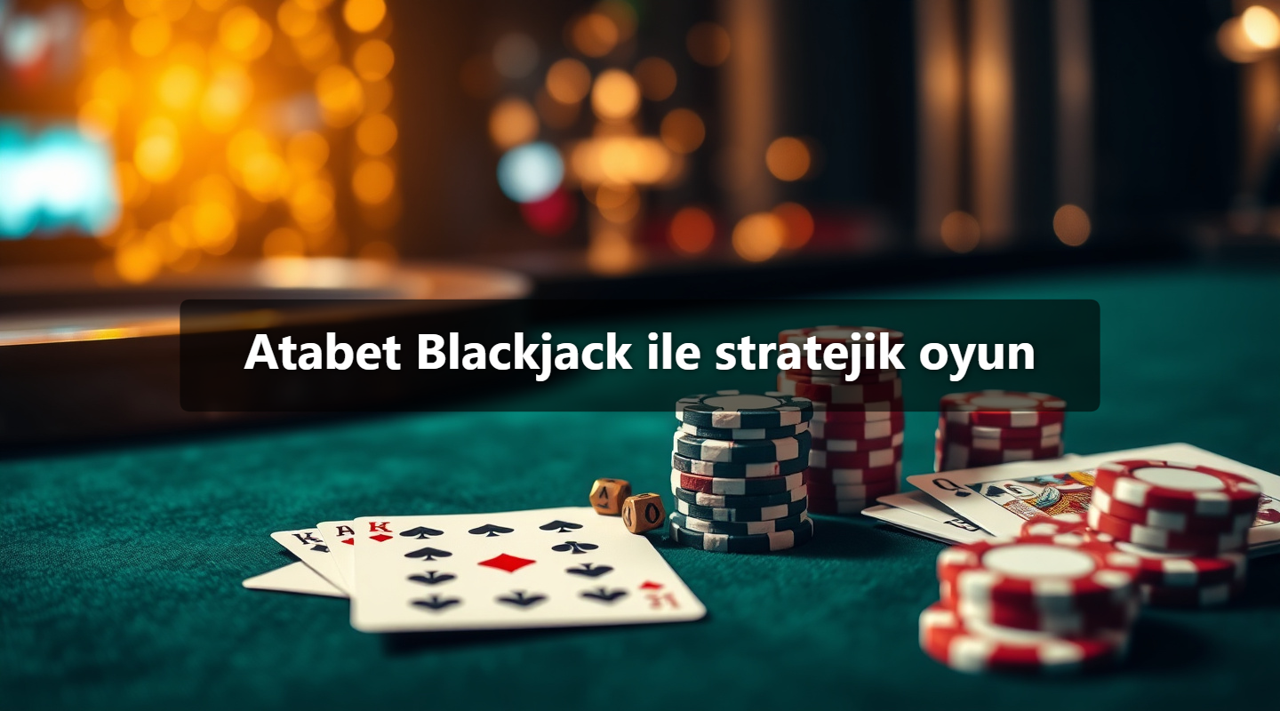 Atabet Blackjack ile stratejik oyun