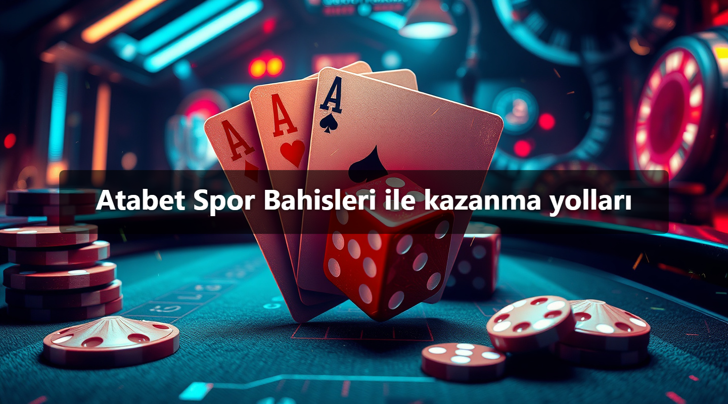 Atabet Spor Bahisleri ile kazanma yolları